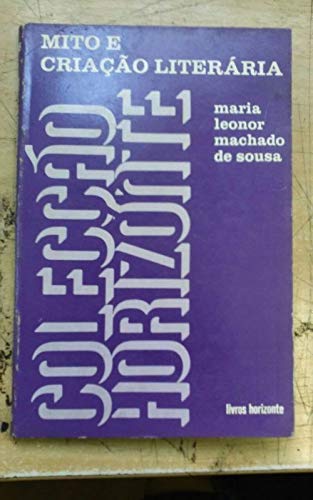 Ler Mito e Criação Literária, Colecção Horizonte, do autor Maria Leonor Machado de Sousa Ler Mito e Criação Literária, Colecção Horizonte, do autor Maria Leonor Machado de Sousa