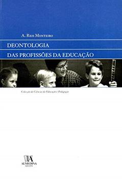 Deontologia das Profissões da Educação, do autor A. Reis Monteiro