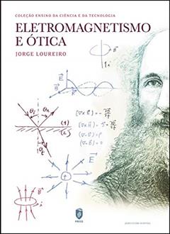 Eletromagnetismo E Ótica, do autor Jorge Loureiro