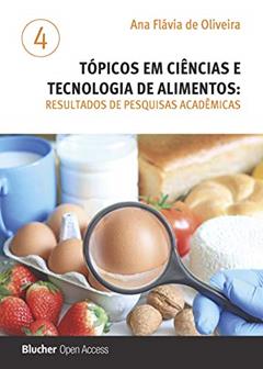 Tópicos em Ciências e Tecnologia de Alimentos: Resultados de Pesquisas Acadêmicas (Volume 4), do autor Ana Flávia de Oliveira