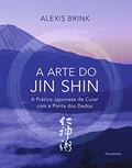 Ler A arte do Jin Shin: A prática japonesa de curar com a ponta dos dedos, do autor Alexis Brink Ler A arte do Jin Shin: A prática japonesa de curar com a ponta dos dedos, do autor Alexis Brink
