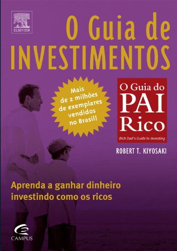 Ler O Guia de Investimentos - Coleção Pai Rico, do autor Kiyosaki, Robert^Lechter, Sharon Ler O Guia de Investimentos - Coleção Pai Rico, do autor Kiyosaki, Robert^Lechter, Sharon