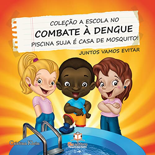 Ler A Escola no Combate à Dengue. Piscina Suja É Casa de Mosquito, do autor Cristina Klein