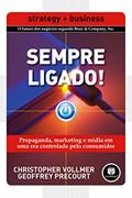 Ler Sempre Ligado!: Propaganda, Marketing e Mídia em uma Era Controlada pelo Consumidor, do autor Christopher Vollmer; Geoffrey Precourt Ler Sempre Ligado!: Propaganda, Marketing e Mídia em uma Era Controlada pelo Consumidor, do autor Christopher Vollmer; Geoffrey Precourt