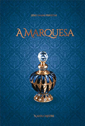Ler A Marquesa: Série Damas Perfeitas - Livro 1, do autor Nahra Mestre