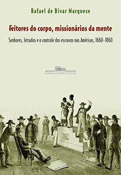 Feitores do corpo, missionários da mente, do autor Rafael de Bivar Marquese