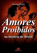 Ler Amores proibidos na história do Brasil, do autor Maurício Oliveira