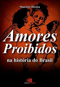 Amores proibidos na história do Brasil, do autor Maurício Oliveira