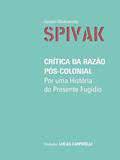 Ler Crítica da razão pós-colonial, do autor Gayatri Chakravorty Spivak