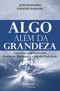 Ler Algo Além da Grandeza: Conversas com o Cientista Humberto Maturana e a Ioguini Dadi Janki, do autor Judy Rodgers; Gayatri Naraine Ler Algo Além da Grandeza: Conversas com o Cientista Humberto Maturana e a Ioguini Dadi Janki, do autor Judy Rodgers; Gayatri Naraine
