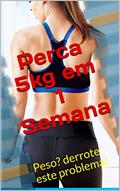 Ler Perca 5kg em 1 Semana: Peso? derrote este problema!, do autor Michel Anderson
