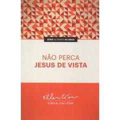 Não Perca Jesus de Vista, do autor Elben Magalhães Lenz César