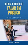 Ler Perca o Medo de Falar e Público de Uma Vez Por Todas : Manual Prático para Aprender a Falar em Público, do autor Everson Z. Matoso Ler Perca o Medo de Falar e Público de Uma Vez Por Todas : Manual Prático para Aprender a Falar em Público, do autor Everson Z. Matoso
