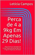 Ler Perca de 4 a 9kg Em Apenas 29 Dias!: Veja Como é Simples Se Livrar Naturalmente de 6 a 11kg Em Apenas 29 Dias!, do autor Letícia Campos