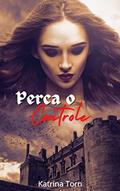Ler PERCA O CONTROLE, do autor Katrina Torn