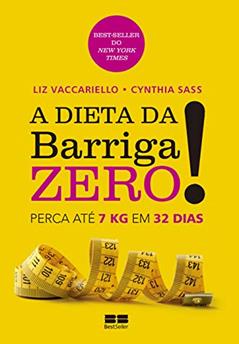 A dieta da barriga zero!: Perca 7kg em 32 dias: Perca 7kg em 32 dias, do autor Cynthia Sass; Liz Vaccariello