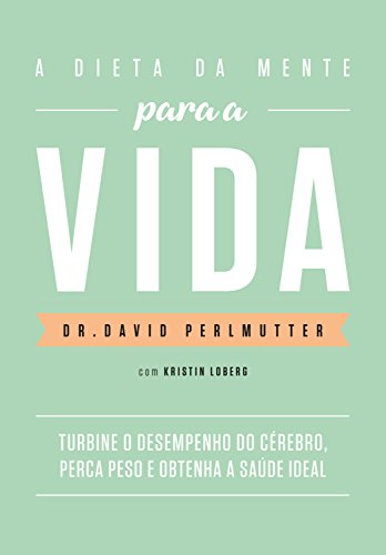 Ler A dieta da mente para a vida: Turbine o desempenho do cérebro, perca peso e obtenha a saúde ideal, do autor Dr. David Perlmutter Ler A dieta da mente para a vida: Turbine o desempenho do cérebro, perca peso e obtenha a saúde ideal, do autor Dr. David Perlmutter