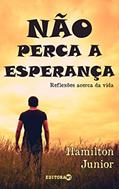 Ler Não perca a esperança: Reflexões acerca da vida, do autor Hamilton Junior