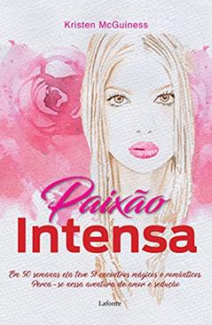 Paixão intensa: em 50 semanas ela teve 51 encontros mágicos e românticos. Perca-se nessa aventura de amor e sedução, do autor Kristen McGuiness