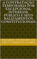 Ler A CONTRATAÇÃO TEMPORÁRIA POR EXCEPCIONAL INTERESSE PÚBLICO E SEUS BALIZAMENTOS CONSTITUCIONAIS, do autor Ricardo Teodoro da Cruz Cardoso Gomes Ler A CONTRATAÇÃO TEMPORÁRIA POR EXCEPCIONAL INTERESSE PÚBLICO E SEUS BALIZAMENTOS CONSTITUCIONAIS, do autor Ricardo Teodoro da Cruz Cardoso Gomes