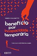 Ler Beneficio por incapacidade temporária - Tudo que você precisa saber, do autor Fábio Colonetti