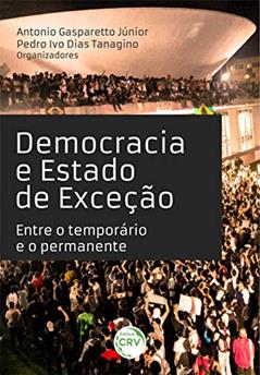 Democracia e estado de exceção:: entre o temporário e o permanente, do autor Antonio Gasparetto Júnior; Pedro Ivo Dias Tanagino