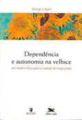 Ler Dependência e autonomia na velhice - Um modelo ético para o cuidado de longo prazo, do autor George J. Agich Ler Dependência e autonomia na velhice - Um modelo ético para o cuidado de longo prazo, do autor George J. Agich