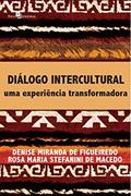 Ler Diálogo Intercultural: uma Experiência Transformadora, do autor Denise Miranda De Figueiredo; Rosa Maria Stefanini de Macedo