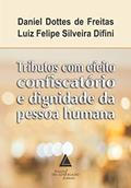 Ler Tributos com Efeito Confiscatório e Dignidade da Pessoa Humana, do autor Daniel Dottes de Freitas; Luiz Felipe Silveira Difini