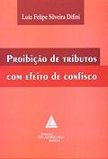 Ler Proibição De Tributos Com Efeito De Confisco, do autor Luiz Felipe Silveira Difini Ler Proibição De Tributos Com Efeito De Confisco, do autor Luiz Felipe Silveira Difini