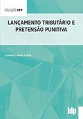 Ler Lançamento Tributário e Pretensão Punitiva, do autor Leandro Cabral e Silva