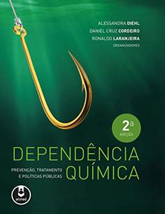 Dependência Química: Prevenção, Tratamento e Políticas Públicas, do autor Alessandra Diehl; Daniel Cruz Cordeiro; Ronaldo Laranjeira