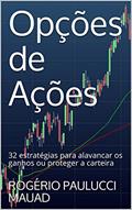 Ler Opções de Ações: 32 estratégias para alavancar os ganhos ou proteger a carteira, do autor ROGÉRIO PAULUCCI MAUAD
