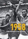 Ler 1958 - COMO GANHAMOS A COPA NA SUÉCIA, do autor Fernando Rêgo Barros