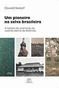 Ler Um pioneiro na selva brasileira:: A história de aventuras da colônia alemã de Rolândia, do autor Oswald Nixdorf Ler Um pioneiro na selva brasileira:: A história de aventuras da colônia alemã de Rolândia, do autor Oswald Nixdorf
