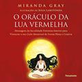 Ler O Oráculo da lua Vermelha: Mensagens de Sacralidade Feminina Interior Para Vivenciar o seu Ciclo Menstrual de Forma Plena e Criativa., do autor Miranda Gray