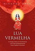 Ler Lua Vermelha: As Energias Criativas do Ciclo Menstrual como Fonte de Empoderamento Sexual. Espiritual e Emocional, do autor Miranda Gray Ler Lua Vermelha: As Energias Criativas do Ciclo Menstrual como Fonte de Empoderamento Sexual. Espiritual e Emocional, do autor Miranda Gray