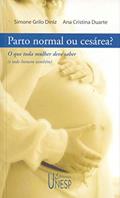 Ler Parto normal ou cesárea?: O que toda mulher deve saber (e todo homem também), do autor Simone Grilo Diniz; Ana Cristina Duarte