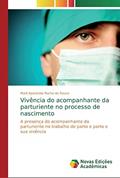 Ler Vivência do acompanhante da parturiente no processo de nascimento: A presença do acompanhante da parturiente no trabalho de parto e parto e sua vivência, do autor Marli Aparecida Rocha de Souza Ler Vivência do acompanhante da parturiente no processo de nascimento: A presença do acompanhante da parturiente no trabalho de parto e parto e sua vivência, do autor Marli Aparecida Rocha de Souza