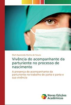 Vivência do acompanhante da parturiente no processo de nascimento: A presença do acompanhante da parturiente no trabalho de parto e parto e sua vivência, do autor Marli Aparecida Rocha de Souza