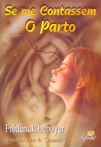Ler Se me Contassem o Parto, do autor Frédérick Leboyer