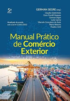 Manual Prático de Comércio Exterior, do autor German Segre; Claudio Eidelchtein; Enzo Fiorelli Vasques; German Segre; Luzia Garcia; Marcelo Gonçalves de Assis; Maria Rebono; 