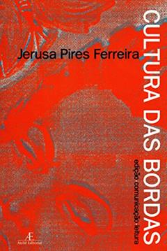 Cultura das Bordas: Edição. Comunicação. Leitura, do autor Jerusa Pires Ferreira