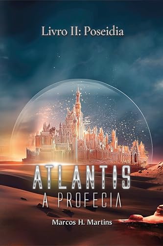 Ler Atlantis, A Profecia : Livro 2: Poseidia, do autor Marcos H. Martins Ler Atlantis, A Profecia : Livro 2: Poseidia, do autor Marcos H. Martins