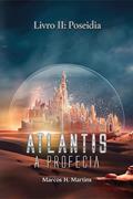 Ler Atlantis, A Profecia : Livro 2: Poseidia, do autor Marcos H. Martins Ler Atlantis, A Profecia : Livro 2: Poseidia, do autor Marcos H. Martins