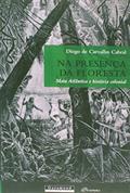 Ler Na Presença da Floresta, Mata Atlântica e História Colonial, do autor Diogo de Carvalho Cabral