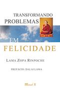 Ler Transformando Problemas em Felicicidade, do autor Lama Zopa Rinpoche Ler Transformando Problemas em Felicicidade, do autor Lama Zopa Rinpoche