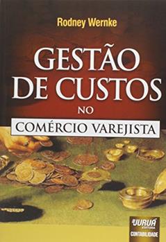 Gestão de Custos no Comércio Varejista, do autor Rodney Wernke