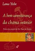Ler A bem-aventurança da chama interior: prática do coração das seis yogas de naropa, do autor Lama Yeshe
