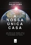 Ler A nossa única casa: Um apelo ao mundo pela necessidade urgente de cuidarmos da Terra, do autor Dalai Lama; Franz Alt